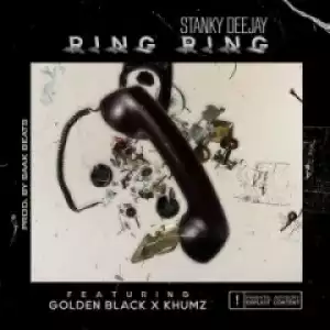 Stanky DeeJay - Ring Ring ft. Golden Black & Khumz